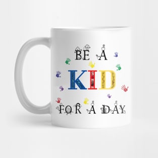 Be a kid for a day Mug